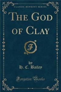 The God of Clay (Classic Reprint)