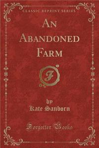 An Abandoned Farm (Classic Reprint)