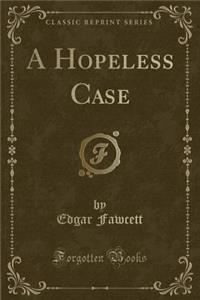 A Hopeless Case (Classic Reprint)