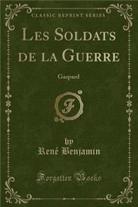 Les Soldats de la Guerre: Gaspard (Classic Reprint)