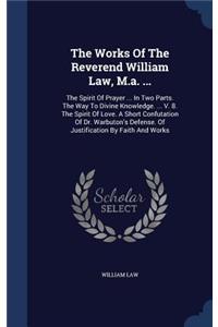 The Works Of The Reverend William Law, M.a. ...