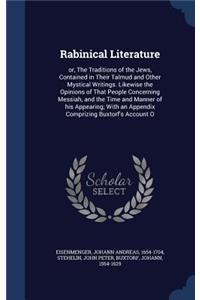 Rabinical Literature: or, The Traditions of the Jews, Contained in Their Talmud and Other Mystical Writings. Likewise the Opinions of That People Concerning Messiah, and 