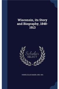 Wisconsin, its Story and Biography, 1848-1913