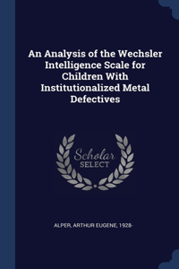 Analysis of the Wechsler Intelligence Scale for Children With Institutionalized Metal Defectives