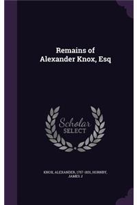 Remains of Alexander Knox, Esq