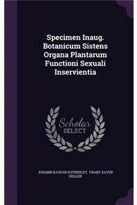 Specimen Inaug. Botanicum Sistens Organa Plantarum Functioni Sexuali Inservientia