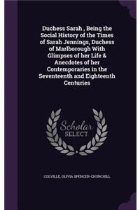 Duchess Sarah, Being the Social History of the Times of Sarah Jennings, Duchess of Marlborough With Glimpses of her Life & Anecdotes of her Contemporaries in the Seventeenth and Eighteenth Centuries