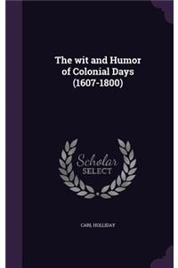 The wit and Humor of Colonial Days (1607-1800)