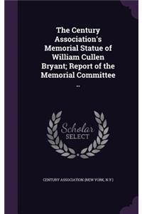 The Century Association's Memorial Statue of William Cullen Bryant; Report of the Memorial Committee ..