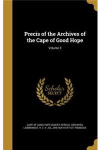 Precis of the Archives of the Cape of Good Hope; Volume 3