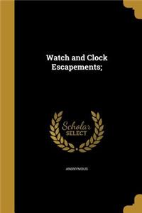 Watch and Clock Escapements;