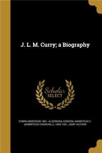 J. L. M. Curry; a Biography