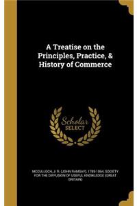 Treatise on the Principles, Practice, & History of Commerce