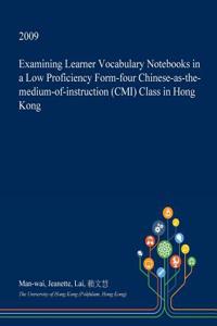 Examining Learner Vocabulary Notebooks in a Low Proficiency Form-Four Chinese-As-The-Medium-Of-Instruction (CMI) Class in Hong Kong