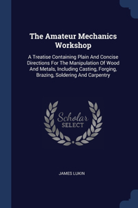 THE AMATEUR MECHANICS WORKSHOP: A TREATI