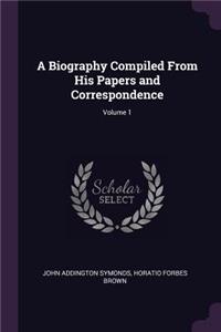 A Biography Compiled From His Papers and Correspondence; Volume 1