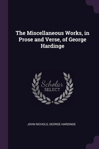 The Miscellaneous Works, in Prose and Verse, of George Hardinge