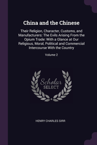 China and the Chinese: Their Religion, Character, Customs, and Manufacturers: The Evils Arising From the Opium Trade: With a Glance at Our Religious, Moral, Political and 