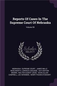 Reports Of Cases In The Supreme Court Of Nebraska; Volume 59