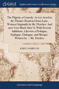 THE PILGRIM, A COMEDY. AS IT IS ACTED AT