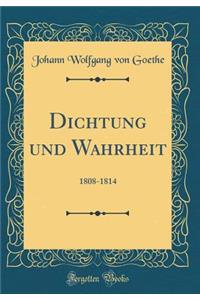 Dichtung Und Wahrheit: 1808-1814 (Classic Reprint)