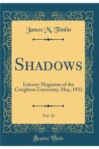 Shadows, Vol. 23: Literary Magazine of the Creighton University; May, 1932 (Classic Reprint)