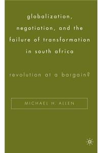 Globalization, Negotiation, and the Failure of Transformation in South Africa