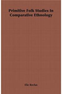 Primitive Folk Studies in Comparative Ethnology