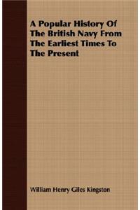 A Popular History Of The British Navy From The Earliest Times To The Present