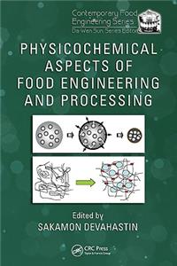 Physicochemical Aspects of Food Engineering and Processing