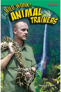 Wild Work! Animal Trainers (Library Bound) (Challenging Plus)