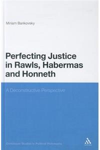 Perfecting Justice in Rawls, Habermas and Honneth