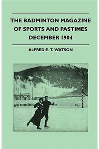 The Badminton Magazine Of Sports And Pastimes - December 1904 - Containing Chapters On
