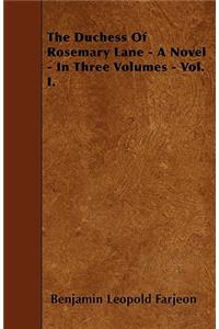 The Duchess Of Rosemary Lane - A Novel - In Three Volumes - Vol. I.