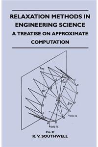 Relaxation Methods In Engineering Science - A Treatise On Approximate Computation