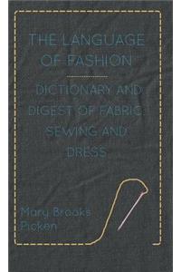 Language of Fashion - Dictionary and Digest of Fabric, Sewing and Dress