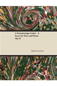 3 Zweistimmige Lieder - A Score for Voice and Piano Op.43