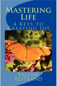 Mastering Life: 4 Keys to Creating Joy