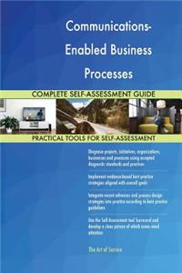Communications-Enabled Business Processes Complete Self-Assessment Guide