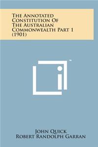 Annotated Constitution of the Australian Commonwealth Part 1 (1901)