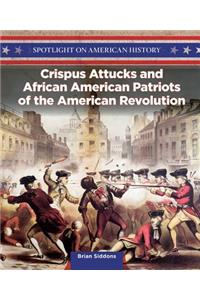 Crispus Attucks and African American Patriots of the American Revolution