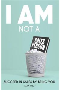 I Am Not a Salesperson: Succeed in Sales by Being You