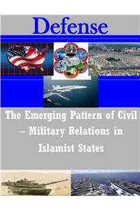 Emerging Pattern of Civil? Military Relations in Islamist States