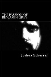 Passion of Benjamin Grey