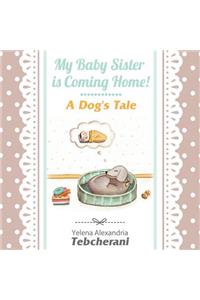 My Baby Sister is Coming Home! A Dog's Tale