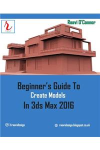 Beginner's Guide to Create Models in 3ds Max 2016
