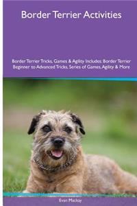 Border Terrier Activities Border Terrier Tricks, Games & Agility. Includes: Border Terrier Beginner to Advanced Tricks, Series of Games, Agility and More