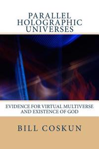 Parallel Holographic Universes: Evidence for the Superdeterministic Non-Dimensional Holographic Universe and Existence of God