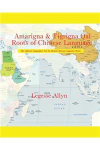 Amarigna & Tigrigna Qal Roots of Chinese Language