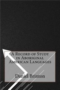 A Record of Study in Aboriginal American Languages